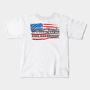 We The People Have Had Enough Kids T-Shirt